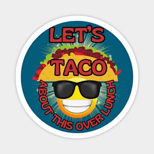 Funny fast Mexican food Let's Taco about this over lunch Magnet